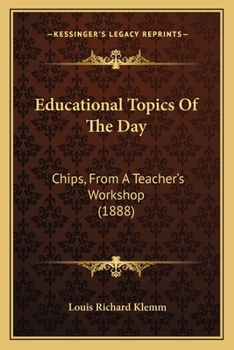 Paperback Educational Topics Of The Day: Chips, From A Teacher's Workshop (1888) Book