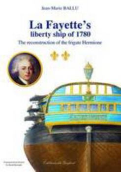 Paperback La Fayette's Liberty Ship of 1780: The Reconstruction of the Frigate Hermione [French] Book