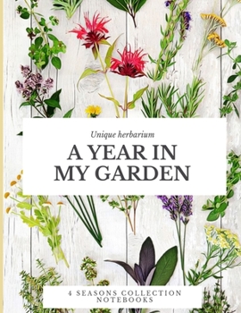 A year in my garden, Unique herbarium: A perfect notebook for nature and herb-lovers - for plant collecting, sketching and identifying leaves and flowers (version 2)