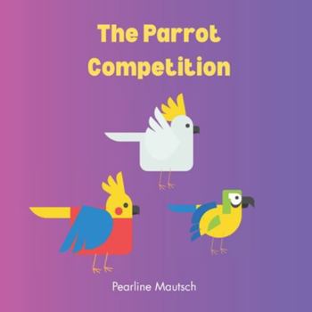 The Parrot Competition: A Read and Color Adventure