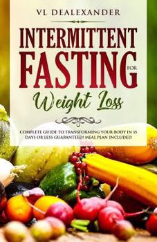 Paperback Intermittent Fasting for Weight Loss: Complete Guide to Transforming Your Body in 15 Days or Less Guaranteed! (Meal Plan Included) Book