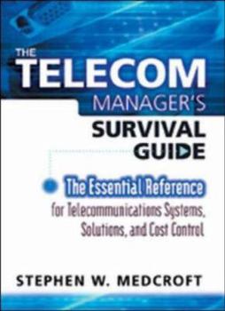 Hardcover The Telecom Manager's Survival Guide: The Essential Reference for Telecommunications Systems, Solutions, and Cost Control Book