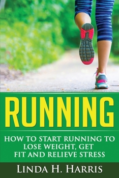 Paperback Running: How to Start Running to Lose Weight, Get Fit and Relieve Stress Book