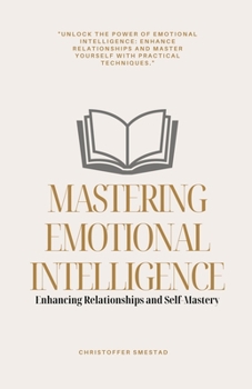 Paperback Mastering Emotional Intelligence: Enhancing Relationships and Self-Mastery Book