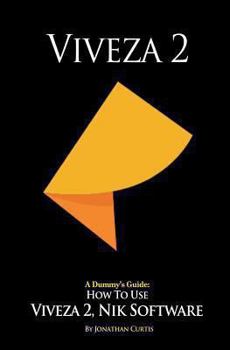 Paperback A Dummy's Guide: How To Use Viveza 2, Nik Software Book