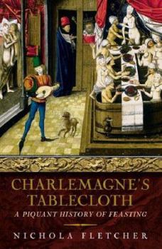 Paperback Charlemagne's Tablecloth : A Piquant History of Feasting Book