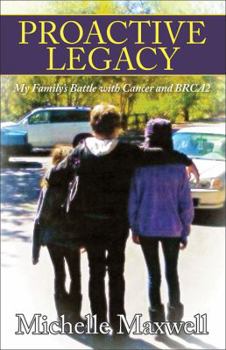 Paperback Proactive Legacy: My Family's Battle with Cancer and Brca2 Book