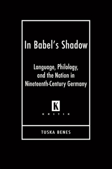 In Babel's Shadow: Language, Philology, and the Nation in Nineteenth-Century Germany - Book  of the Kritik: German Literary Theory and Cultural Studies