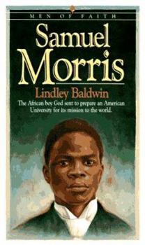 Samuel Morris: The African Boy God Sent to Prepare an American University for Its Mission to the World (Men of Faith) - Book  of the Men of Faith