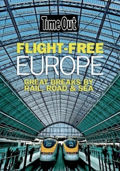 Paperback Time Out Flight-Free Europe: Great Breaks by Rail, Road & Sea (Time Out Guides) Book