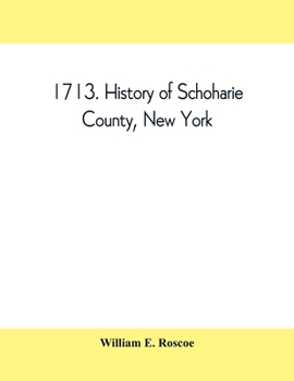 Paperback 1713. History of Schoharie County, New York, with illustrations and biographical sketches of some of its prominent men and pioneers Book