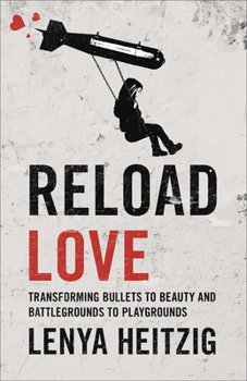Paperback Reload Love: Transforming Bullets to Beauty and Battlegrounds to Playgrounds Book