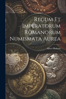 Paperback Regum Et Imperatorum Romanorum Numismata Aurea Book