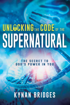 Paperback Unlocking the Code of the Supernatural: The Secret to God's Power in You Book