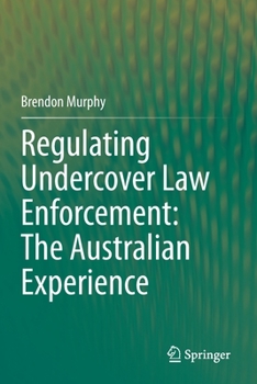 Paperback Regulating Undercover Law Enforcement: The Australian Experience Book