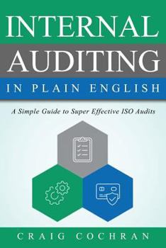 Paperback Internal Auditing in Plain English: A Simple Guide to Super Effective ISO Audits Book