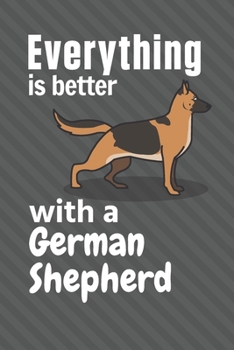 Paperback Everything is better with a German Shepherd: For German Shepherd Dog Fans Book