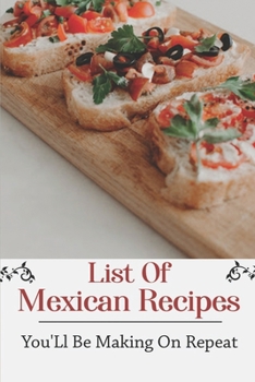 Paperback List Of Mexican Recipes: You'Ll Be Making On Repeat: Mexican Vegan Cookbook Book