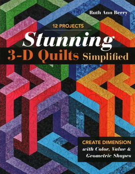 Paperback Stunning 3-D Quilts Simplified: Create Dimension with Color, Value & Geometric Shapes Book