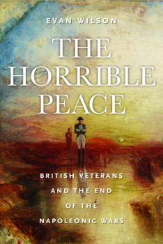 Paperback The Horrible Peace: British Veterans and the End of the Napoleonic Wars Book