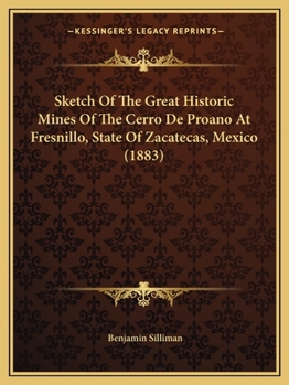 Paperback Sketch Of The Great Historic Mines Of The Cerro De Proano At Fresnillo, State Of Zacatecas, Mexico (1883) Book