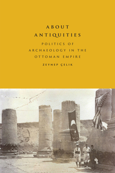 Paperback About Antiquities: Politics of Archaeology in the Ottoman Empire Book