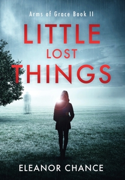 Hardcover Little Lost Things: Arms of Grace Book II Book