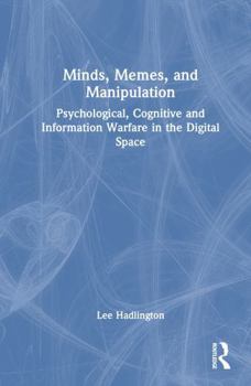 Hardcover Minds, Memes, and Manipulation: Psychological, Cognitive and Information Warfare in the Digital Space Book