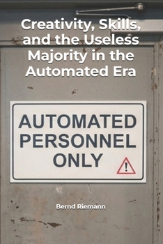 Creativity, Skills, and the Useless Majority in the Automated Era