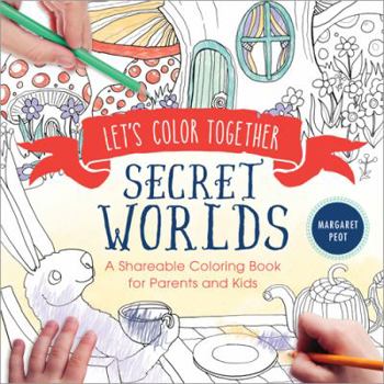 Paperback Let's Color Together: Secret Worlds: A Shareable Coloring Book for Parents and Kids Book