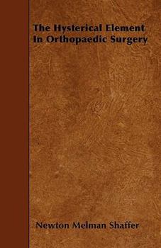 Paperback The Hysterical Element In Orthopaedic Surgery Book