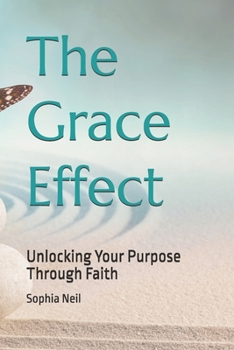 Paperback The Grace Effect: Unlocking Your Purpose Through Faith Book