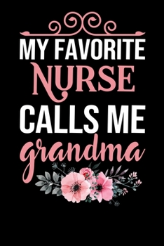 my favourite nurse calls me grandma: A Lined Ruled Paper Composition Book Journal for Nurses, RN's, LVN's, LPN's and Nursing Students Blue/Navy Cute Nurse Appreciation Week Gifts for Her. 110 Story Pa
