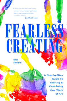 Fearless Creating: A Step-by-Step Guide to Starting and Completing Your Work of Art
