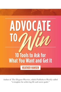 Hardcover Advocate to Win: 10 Tools to Ask for What You Want and Get It Book