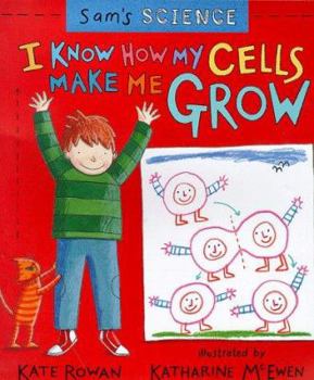 Hardcover Sam's Science: I Know How My Cells Make Me Grow (Sam's Science) Book