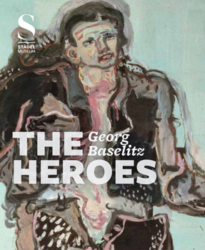 Hardcover Georg Baselitz: The Heroes Book