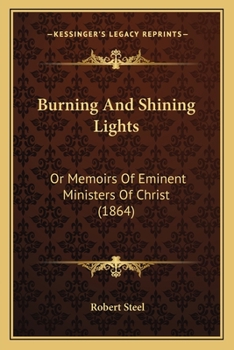 Paperback Burning And Shining Lights: Or Memoirs Of Eminent Ministers Of Christ (1864) Book