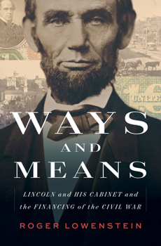 Hardcover Ways and Means: Lincoln and His Cabinet and the Financing of the Civil War Book