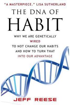 Paperback The DNA of Habit: Why We Are Genetically Wired To Not Change Our Habits And How To Turn That Into Our Advantage Book