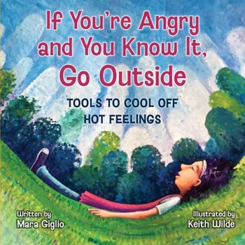 Hardcover If You're Angry and You Know It, Go Outside: Tools to Cool Off Hot Feelings Book