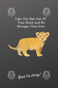 Take The Shit Out Of Your Head And Be Stronger Then Ever: Yeah I'm Strong !
