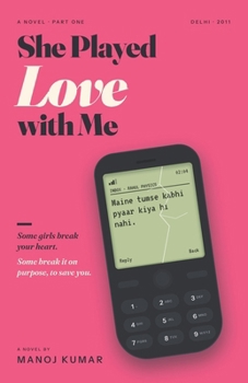 She Played Love with Me: A Heartbreaking Delhi Love Story of First Love, Second Chances and One Unforgivable Secret
