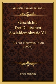 Paperback Geschichte Der Deutschen Sozialdemokratie V1: Bis Zur Marzrevolution (1906) [German] Book