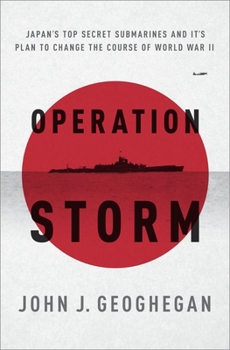 Paperback Operation Storm: Japan's Top Secret Submarines and Its Plan to Change the Course of World War II Book