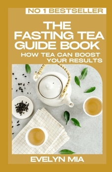 The Fasting Tea Guide Book: How Tea Can Boost Your Results