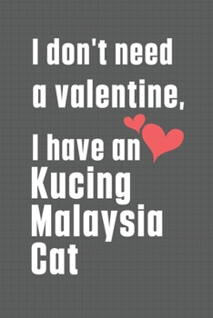 Paperback I don't need a valentine, I have a Kucing Malaysia Cat: For Kucing Malaysia Cat Fans Book