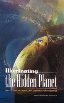 Paperback Illuminating the Hidden Planet: The Future of Seafloor Observatory Science Book