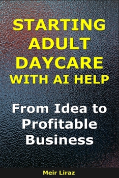 Starting an Adult Daycare With AI Help: From Idea to Profitable Business (BizMove)
