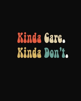 Paperback Kinda Care Kinda Don't: Funny Sarcastic Journal 2020 Monthly Planner Dated Journal 8" x 10" 110 pages Notebook Book